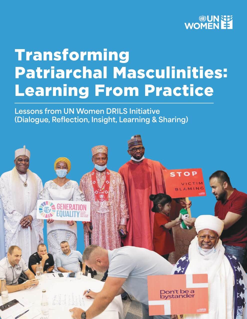 Transforming patriarchal masculinities: Learning from practice: Lessons from UN Women DRILS initiative (Dialogue, Reflection, Insight, Learning & Sharing)