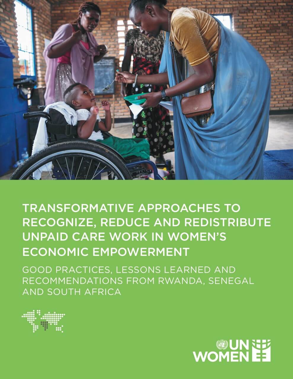 Transformative approaches to recognize, reduce and redistribute unpaid care work in women’s economic empowerment: Good practices, lessons learned and recommendations from Rwanda, Senegal and South Africa