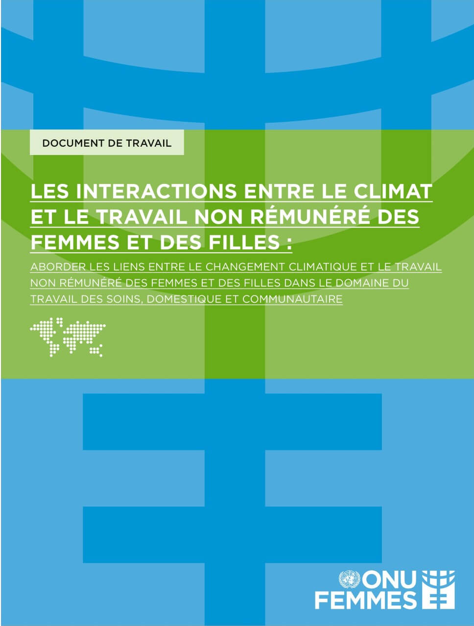 Les interactions entre le climat et le travail non rémunéré des femmes et des filles : Aborder les liens entre le changement climatique et le travail non rémunéré des femmes et des filles dans le domaine du travail des soins, domestique et communautaire