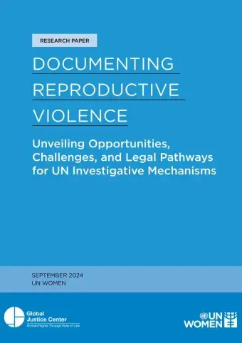 Documenting reproductive violence: Unveiling opportunities, challenges, and legal pathways for UN investigative mechanisms
