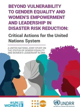 Beyond vulnerability to gender equality and women’s empowerment and leadership in disaster risk reduction: Critical actions for the United Nations system