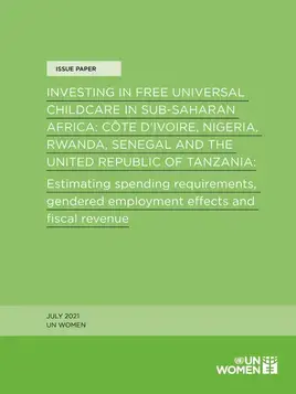 Investing in free universal childcare in sub-Saharan Africa: Côte D’Ivoire, Nigeria, Rwanda, Senegal and the United Republic of Tanzania: Estimating spending requirements, gendered employment effects and fiscal revenue
