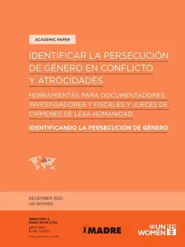 Identificando la persecución por motivos de género en conflictos y atrocidades: Una caja de herramientas para documentadores, investigadores y jueces de crímenes contra la humanidad