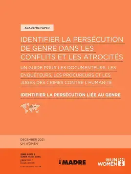 Identifier la persécution de genre dans les conflits et les atrocités : Un guide pour les documenteurs, les enquêteurs, les procureurs et les juges des crimes contre l'humanité