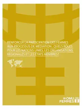 Renforcer la participation des femmes aux processus de médiation : Quels rôles pour les nations unies, les organisations régionales et les états membres ?
