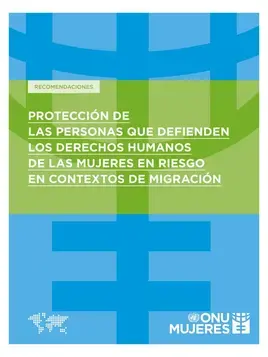 Recomendaciones sobre la protección de las defensoras de los derechos humanos de las personas en situación de riesgo en contextos de migración