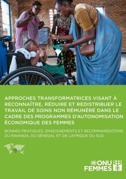 Approches transformatrices visant à reconnaître, réduire et redistribuer le travail de soins non rémunéré dans le cadre des programmes d’autonomisation économique des femmes : bonnes pratiques, enseignements et recommandations du Rwanda, du Sénégal et de l’Afrique du Sud