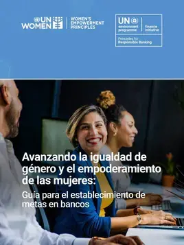 Avanzando la igualdad de género y el empoderamiento de las mujeres: Guía para el establecimiento de metas en bancos