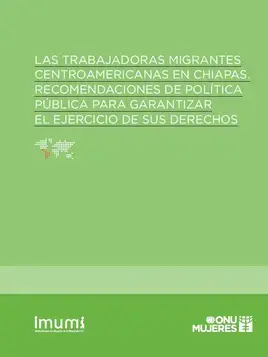 Las trabajadoras migrantes centroamericanas en Chiapas. Recomendaciones de política pública para garantizar el ejercicio de sus derechos