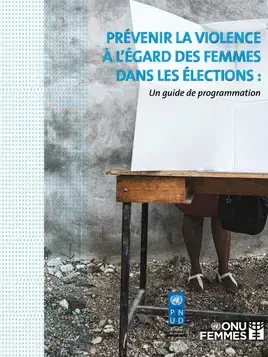 Prévenir la violence à l’égard des femmes dans les élections : Un guide de programmation