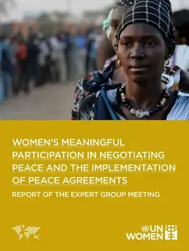 Women’s meaningful participation in negotiating peace and the implementation of peace agreements: Report of the Expert Group Meeting