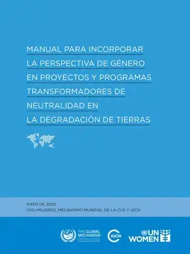 Manual para incorporar la perspectiva de género en proyectos y programas transformadores de neutralidad en la degradación de tierras
