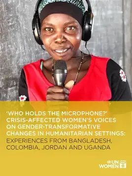 ‘Who holds the microphone?’ Crisis-affected women’s voices on gender-transformative changes in humanitarian settings: Experiences from Bangladesh, Colombia, Jordan and Uganda