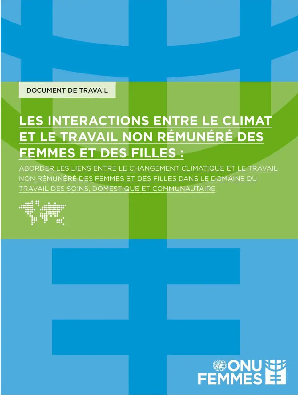 Les interactions entre le climat et le travail non rémunéré des femmes et des filles : Aborder les liens entre le changement climatique et le travail non rémunéré des femmes et des filles dans le domaine du travail des soins, domestique et communautaire