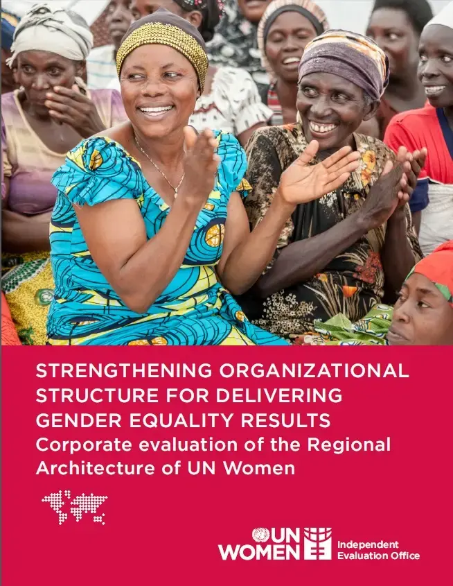 Strengthening organizational structure for delivering gender equality results: Corporate Evaluation of the Regional Architecture of UN Women