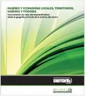 thumbMujeresyEconomiasLocalesterritoriossa.jpg Women and Local Economies, Territories, Knowledge and Power: Recognizing the processes of women entrepreneurship in the rural areas of Central America