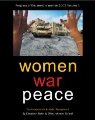 thumbWomenWarPeacecovereng.jpg Women, War, Peace: The Independent Experts’ Assessment on the Impact of Armed Conflict on Women and Women’s Role in Peace-Building (Progress of the World’s Women 2002, Vol. 1)